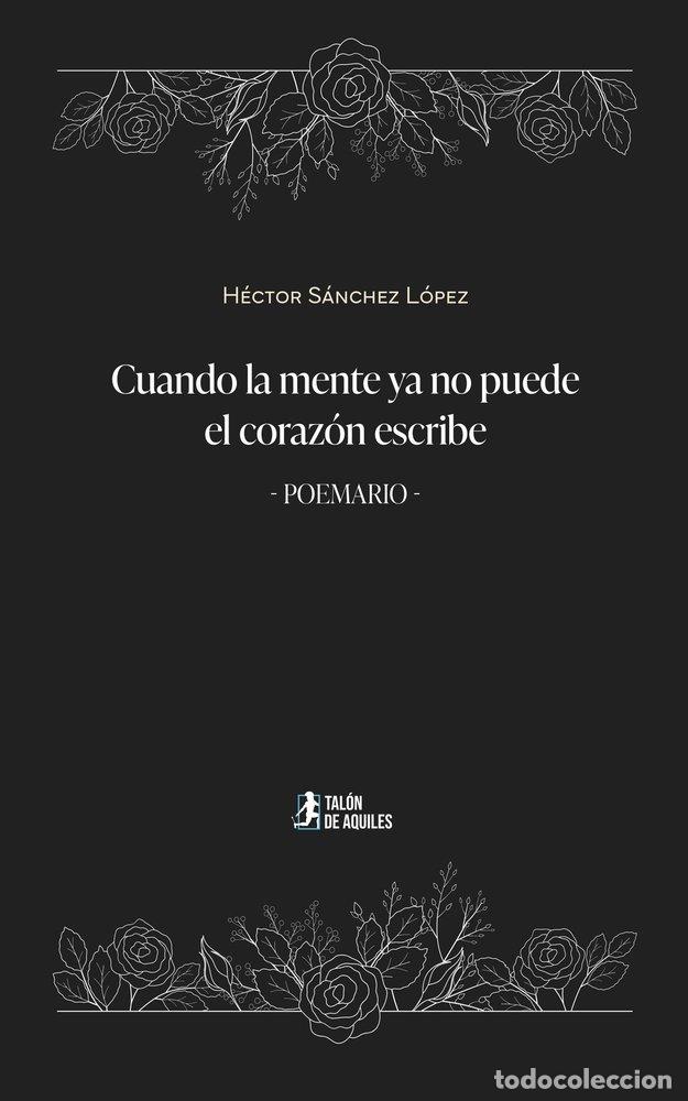 Livres: CUANDO LA MENTE YA NO PUEDE EL CORAZON ESCRIBE - SANCHEZ LOPEZ, HECTOR