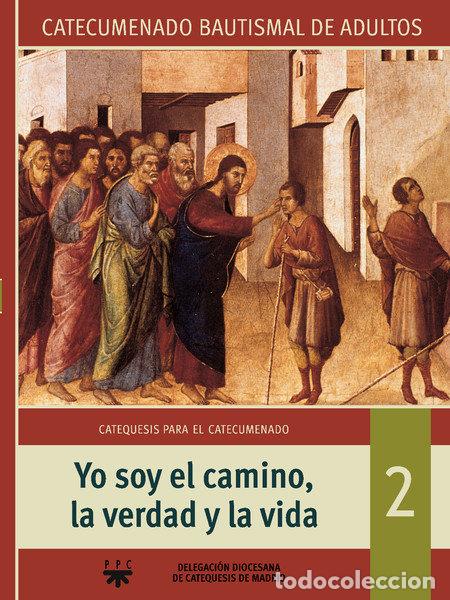 Livros: YO SOY EL CAMINO, LA VERDAD Y LA VIDA. 2 CATEQUESIS PARA EL - DELEGAC. DIOC. CATEQUESIS DE MADRID