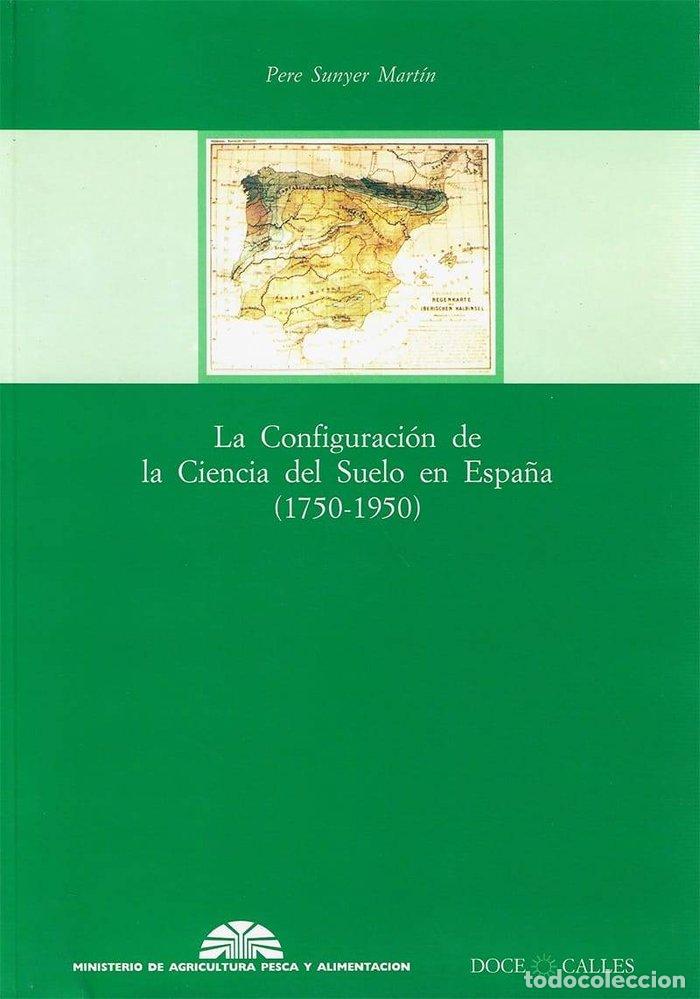 Libros: CONFIGURACION DE LA CIENCIA DEL SUELO EN ESPA&Ntilde;A,LA - SUNYER MARTIN, PERE