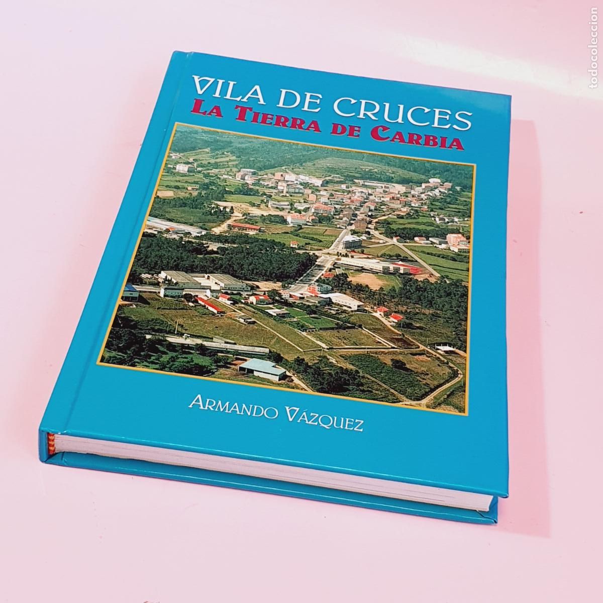 Libros: LIBRO-VILA DE CRUCES-LA TIERRA DE CARBIA-ARMANDO VAZQUEZ-2000-COMO NUEVO- VER FOTOGRAF&Iacute;AS.