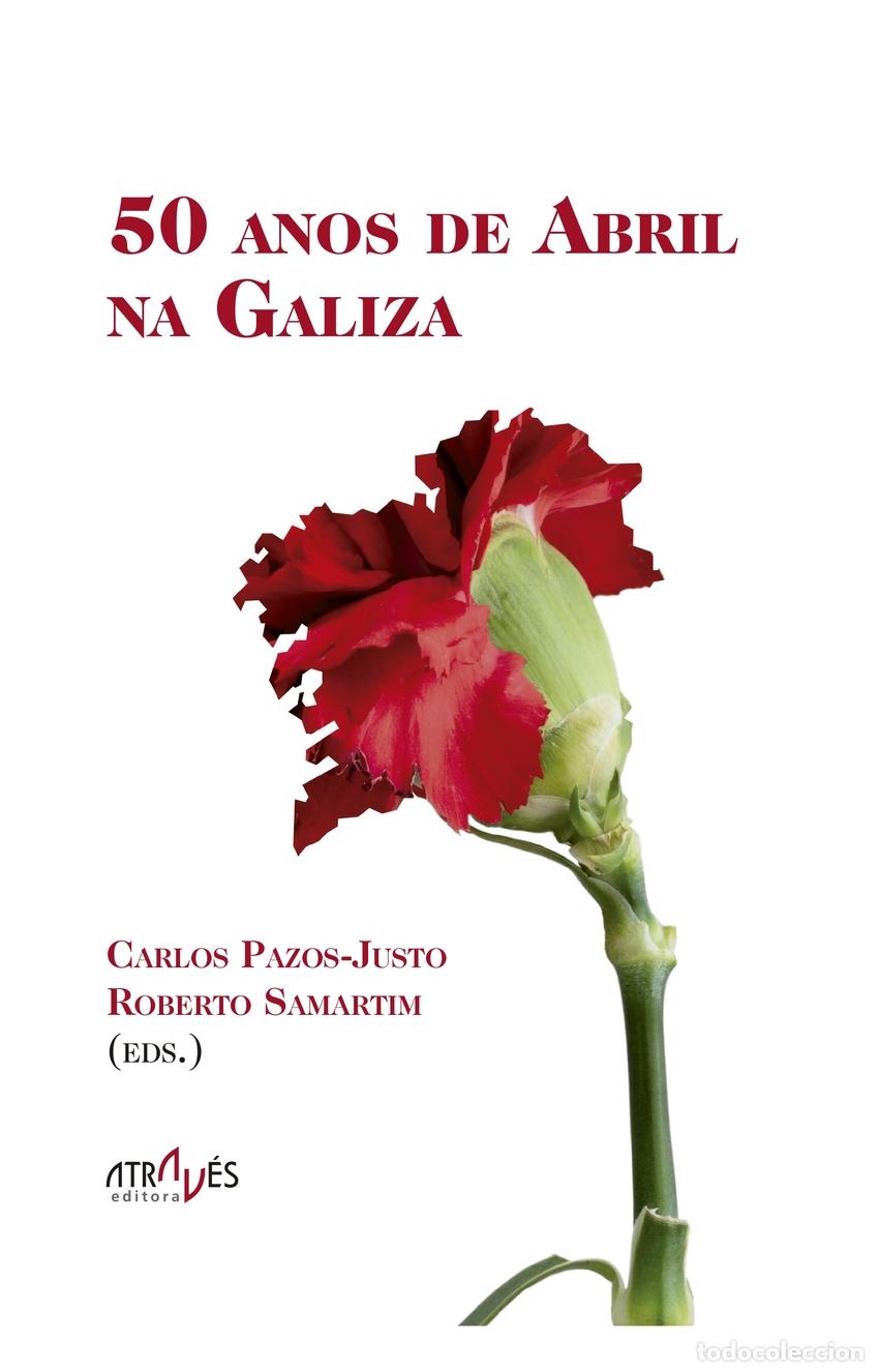 books: 50 ANOS DE ABRIL NA GALIZA - CARLOS PAZOS JUSTO