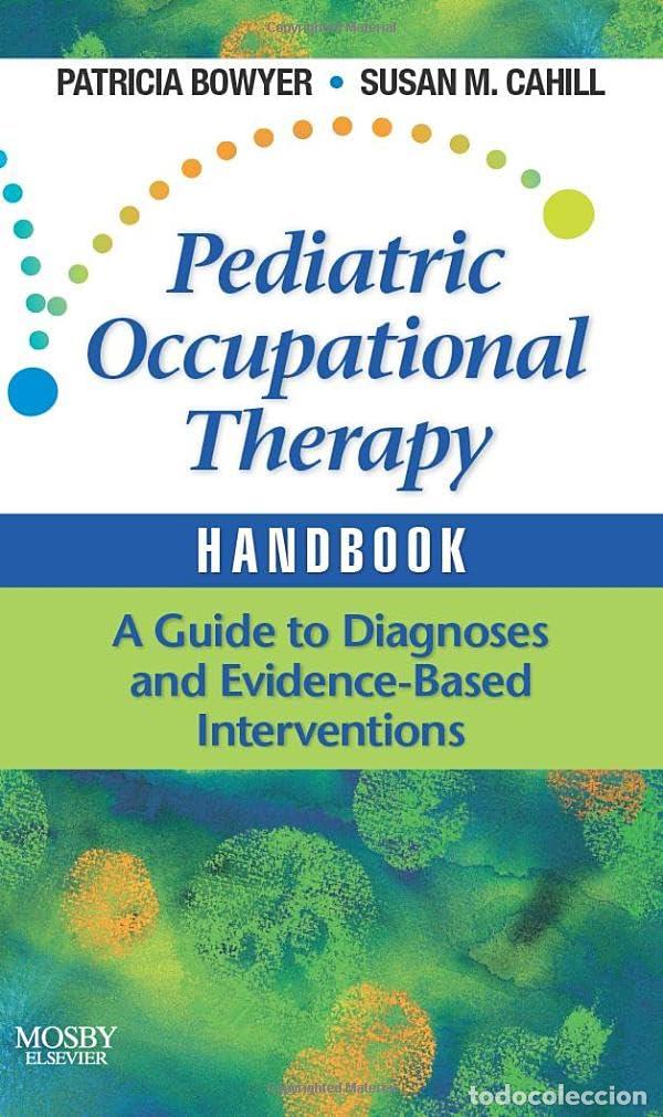 Livres: PEDIATRIC OCCUPATIONAL THERAPY HANDBOOK. A GUIDE TO DIAGNOSES AND EVIDENCE-BASED - Bowyer, Patricia