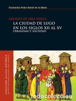 books: LA CIUDAD DE LUGO EN LOS SIGLOS XII AL XV - De Abel Vilela, Adolfo