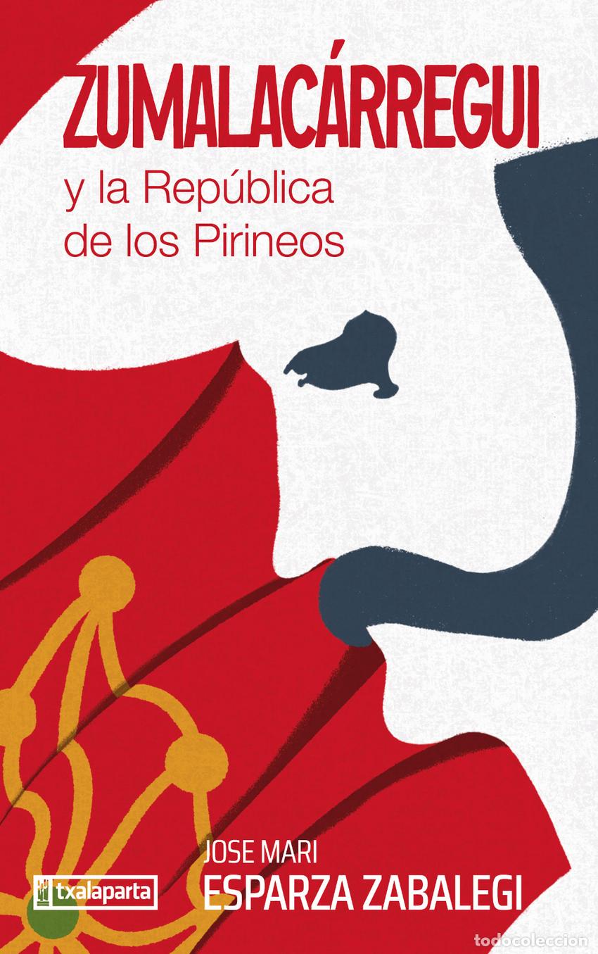 books: ZUMALAC&Aacute;RREGUI Y LA REP&Uacute;BLICA DE LOS PIRINEOS - Esparza Zabalegi, Jose Mari