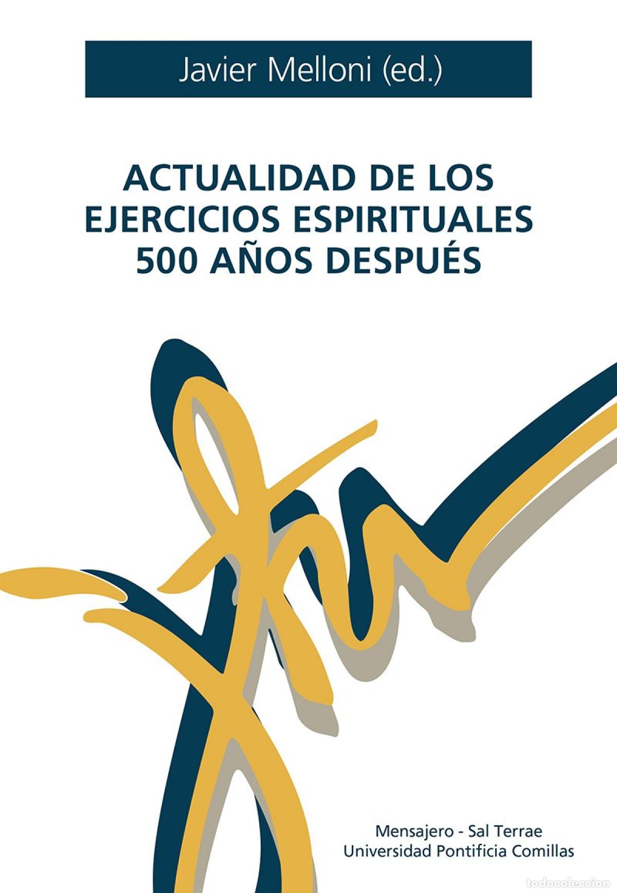 Libros: ACTUALIDAD DE LOS EJERCICIOS ESPIRITUALES 500 A&Ntilde;OS DESPU&Eacute;S - Javier Melloni, SJ (ed )