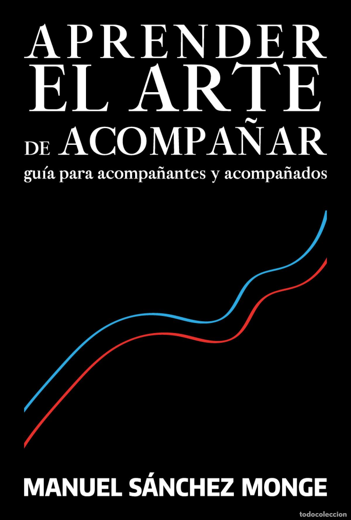 Libros: APRENDER EL ARTE DE ACOMPA&Ntilde;AR - Sanchez Mongue, Manuel