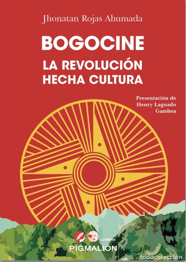 books: BOGOCINE LA REVOLUCION HECHA CULTURA - ROJAS AHUMADA, JHONATAN