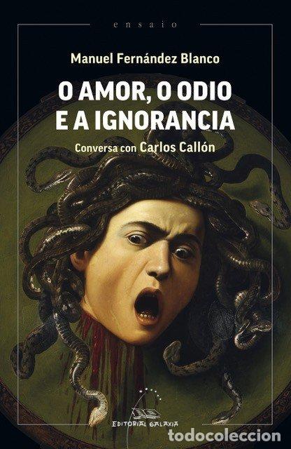books: O AMOR, O ODIO E A IGNORANCIA - Fern&aacute;ndez Blanco, Manuel