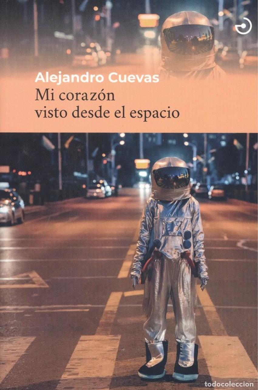 Libros: MI CORAZ&Oacute;N VISTO DESDE EL ESPACIO - Cuevas, Alejandro
