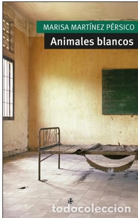 Libros: ANIMALES BLANCOS - MARTINEZ PERSICO, MARISA