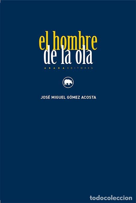 Libros: EL HOMBRE DE LA OLA - GOMEZ ACOSTA, JOSE MIGUEL