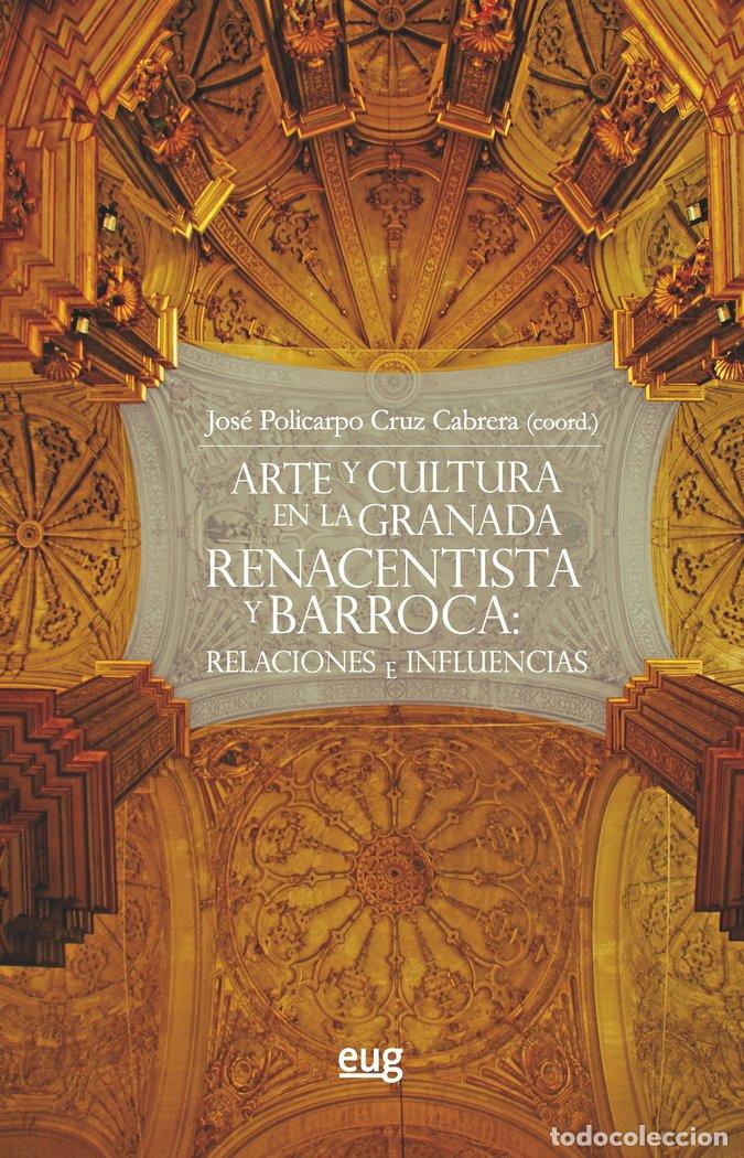Libri: ARTE Y CULTURA EN LA GRANADA RENACENTISTA Y BARROCA RELACI - CRUZ CABRERA, JOSE POLICARPO