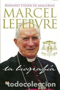 Livres: MARCEL LEFEBVRE LA BIOGRAFIA - TISSIER DE MALLERAIS, BERNARD