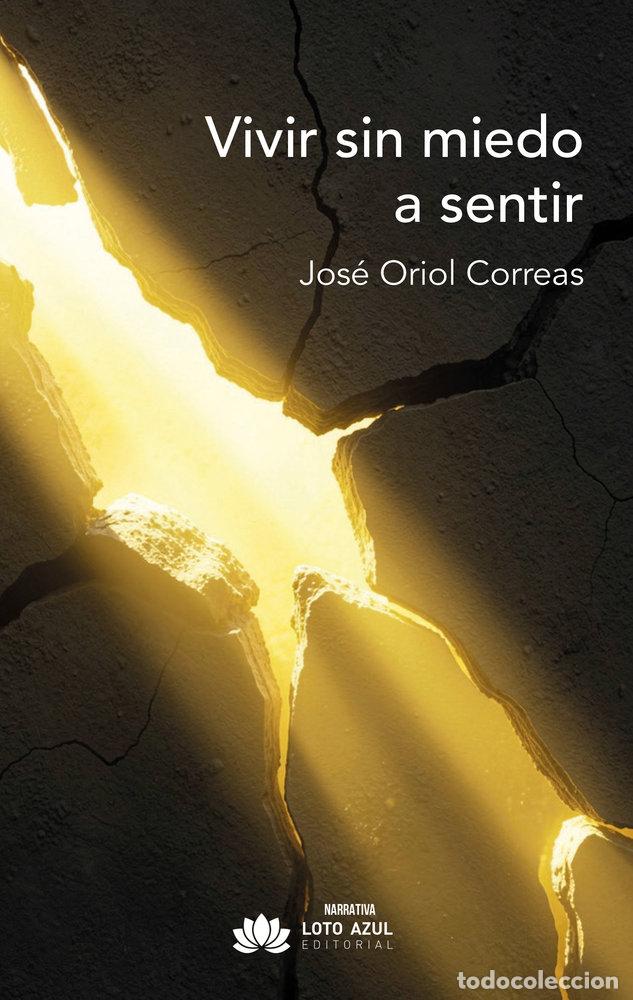 Libros: VIVIR SIN MIEDO A SENTIR - ORIOL CORREAS, JOSE