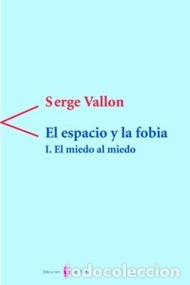 Libros: EL ESPACIO Y LA FOBIA. I.EL MIEDO AL MIEDO - VALLON, SERGE