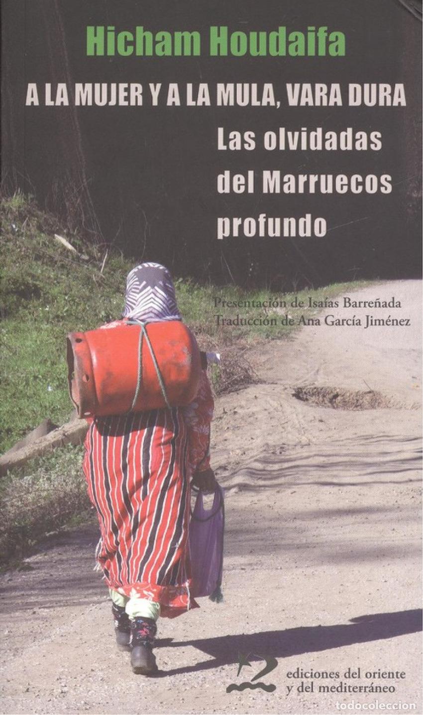 Libri: A LA MUJER Y A LA MULA, VARA DURA - Houda&iuml;fa, Hicham
