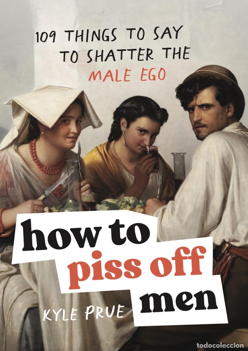B&uuml;cher: HOW TO PISS OFF MEN - Prue, Kyle