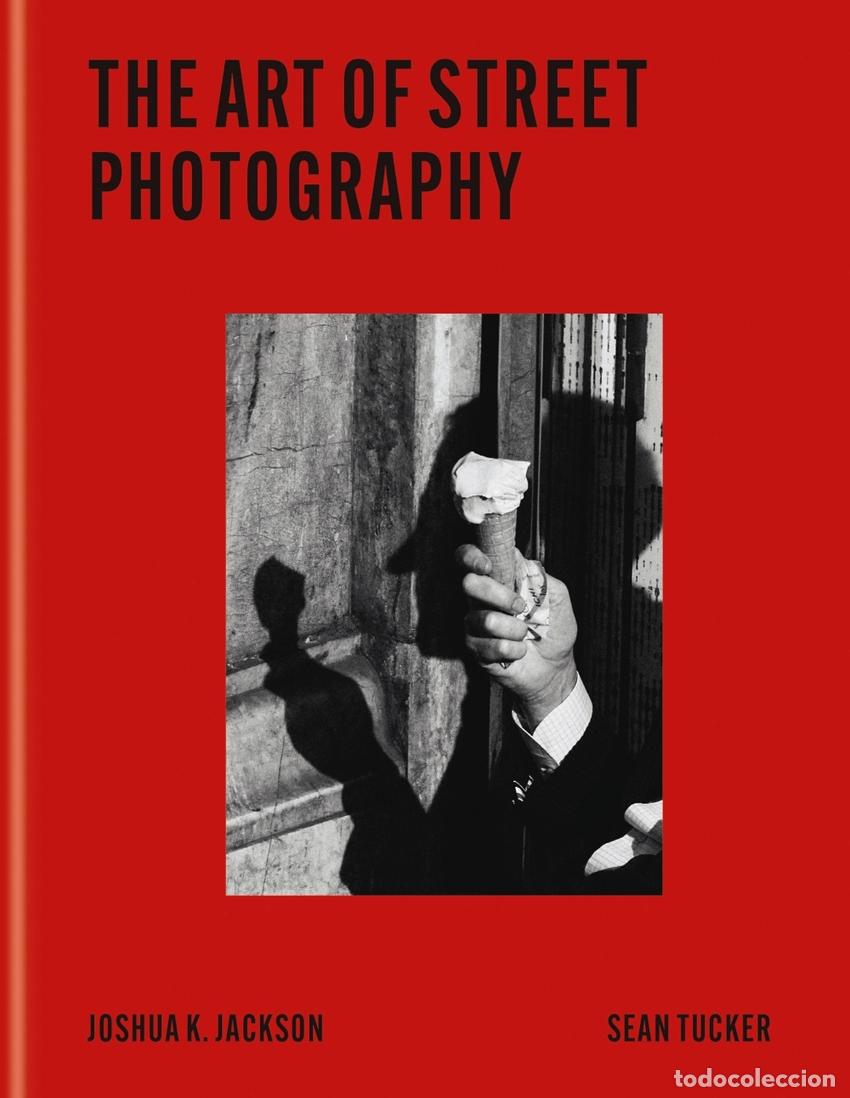 B&uuml;cher: THE ART OF STREET PHOTOGRAPHY - Jackson, Joshua K