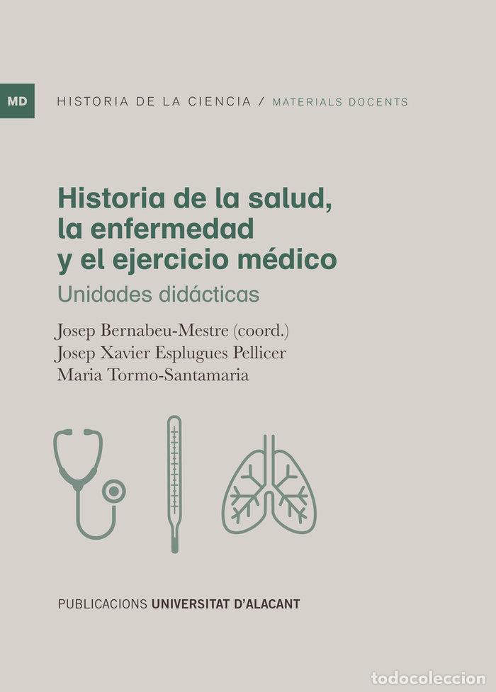 Livres: HISTORIA DE LA SALUD LA ENFERMEDAD Y EL EJERCICIO MEDICO - ESPLUGUES PELLICER, JOSEP XAVIER
