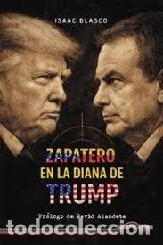 B&uuml;cher: ZAPATERO EN LA DIANA DE TRUMP - BLASCO, ISAAC