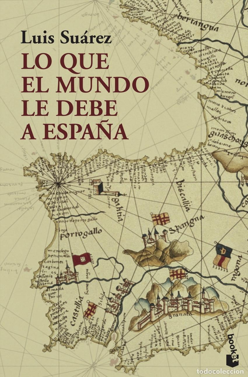 Livres: LO QUE EL MUNDO LE DEBE A ESPA&Ntilde;A - Su&aacute;rez, Luis