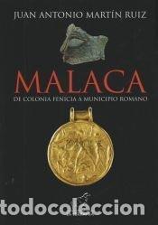 Libri: MALACA DE COLONIA FENICIA A MUNICIPIO ROMANO - MARTIN RUIZ, JUAN ANTONIO