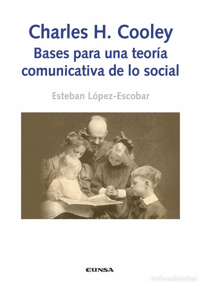 Livres: CHARLES H COOLEY BASES PARA UNA TEORIA COMUNICATIVA DE LO S - LOPEZ ESCOBAR FERNANDEZ, ESTEBAN