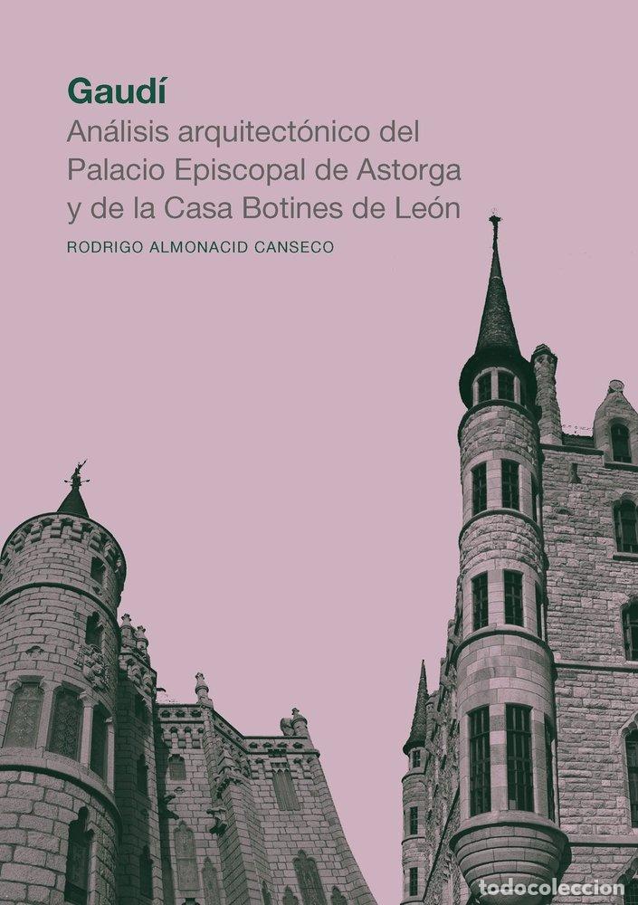 Libros: GAUDI ANALISIS ARQUITECTONICO DEL PALACIO EPISCOPAL DE ASTO - ALMONACID CANSECO, RODRIGO