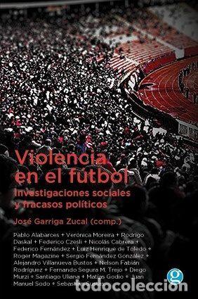books: VIOLENCIA EN EL FUTBOL INVESTIGACIONES SOCIALES Y FRACASOS - GARRIGA ZUCAL, JOSE