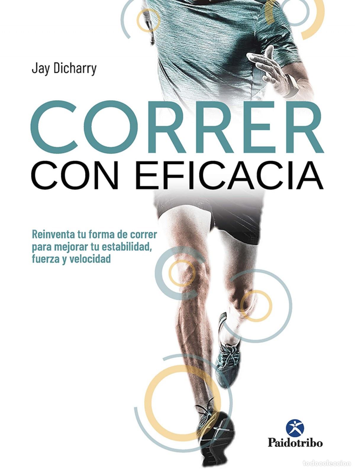 books: CORRER CON EFICACIA. REINVENTA TU FORMA DE CORRER PARA MEJORAR TU ESTABILIDAD, FUERZA Y VELOCIDAD -