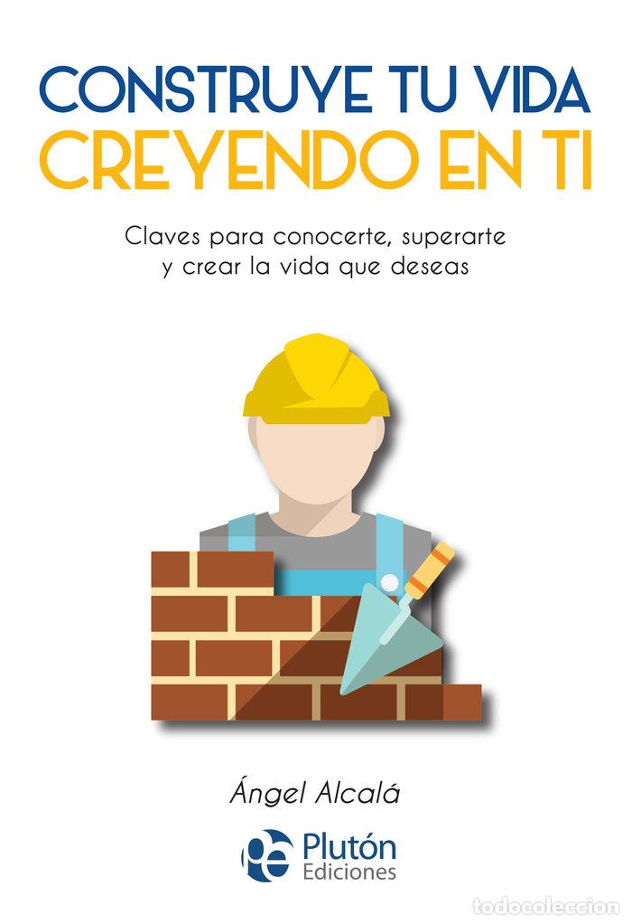 Libri: CONSTRUYE TU VIDA CREYENDO EN TI - ALCALA, ANGEL