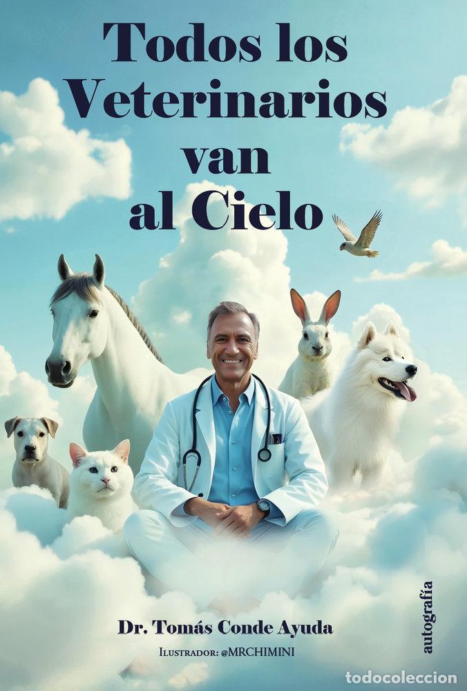 Libri: TODOS LOS VETERINARIOS VAN AL CIELO - CONDE AYUDA, DR TOMAS