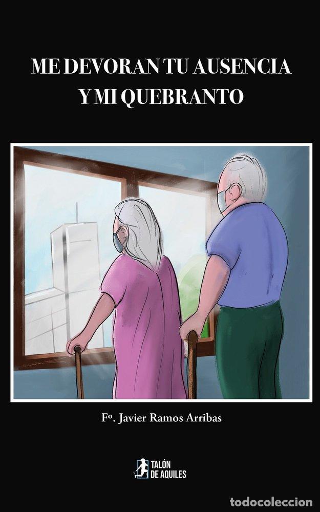 B&uuml;cher: ME DEVORAN TU AUSENCIA Y MI QUEBRANTO - RAMOS ARRIBAS, FRANCISCO JAVIER