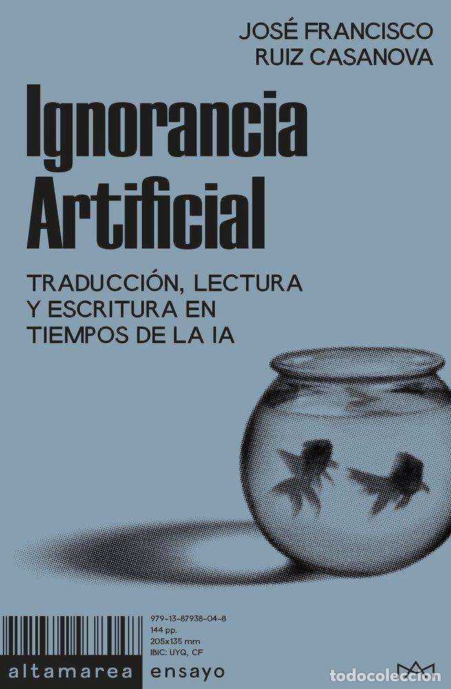 books: IGNORANCIA ARTIFICIAL - RUIZ CASANOVA, JOSE FRANCISCO