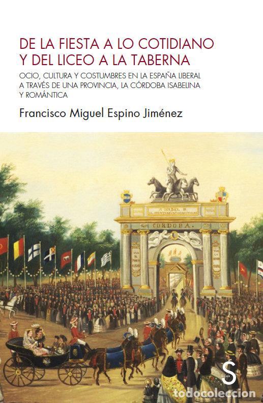 books: DE LA FIESTA A LO COTIDIANO Y DEL LICEO A LA TABERNA - ESPINO JIMENEZ, FRANCISCO MIGUEL