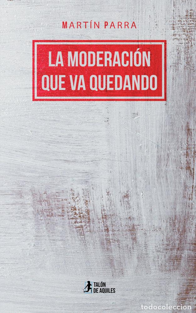 Livres: LA MODERACION QUE VA QUEDANDO - PARRA, MARTIN
