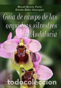Libros: GUIA CAMPO ORQUIDEAS SILVESTRES DE ANDALUCIA - BECERRA PARRA, M.