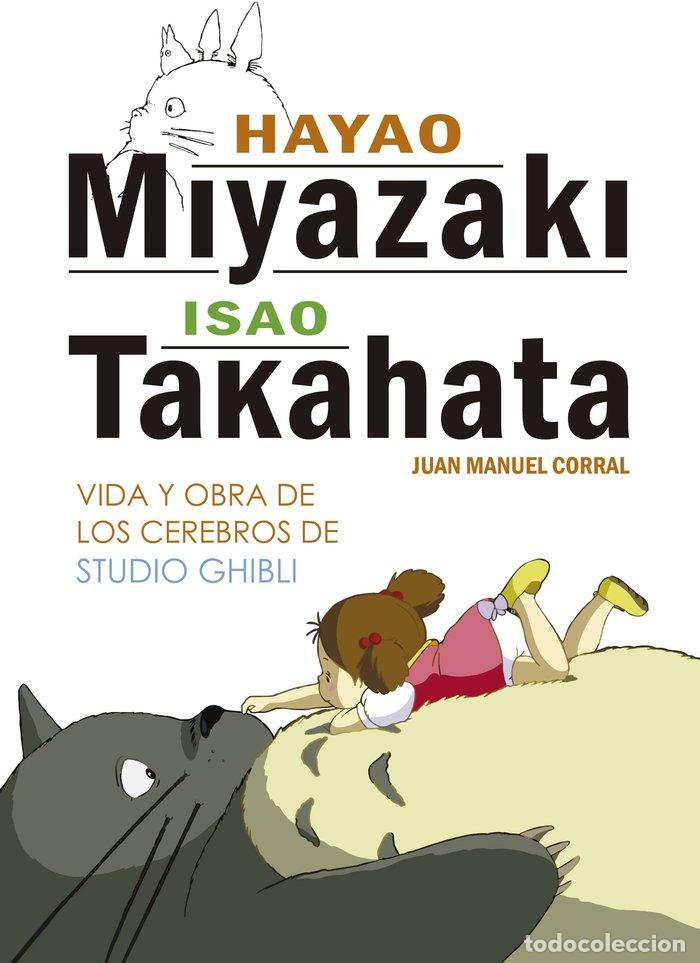 Libros: HAYAO MIYAZAKI E ISAO TAKAHATA VIDA Y OBRA DE LOS CEREBROS - CORRAL, JUAN MANUEL