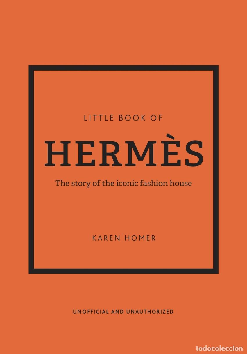 Libros: LITTLE BOOK OF HERMES : THE STORY OF THE ICONIC FASHION HOUSE - Homer, Karen