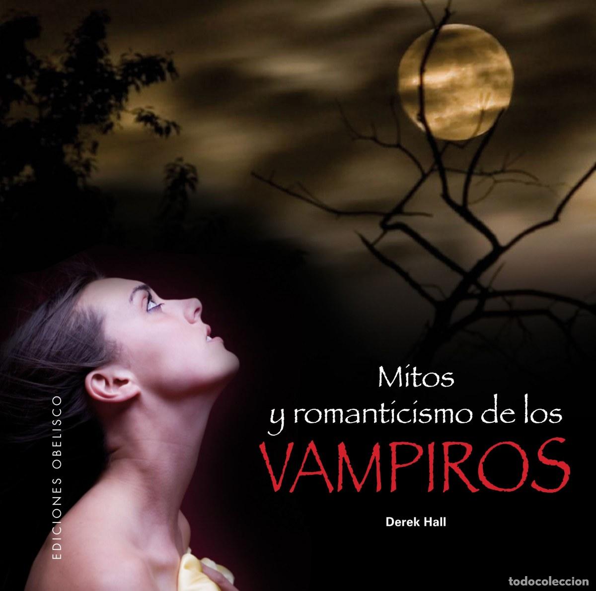 Libros: MITOS Y ROMANTICISMO DE LOS VAMPIROS - HALL, DEREK