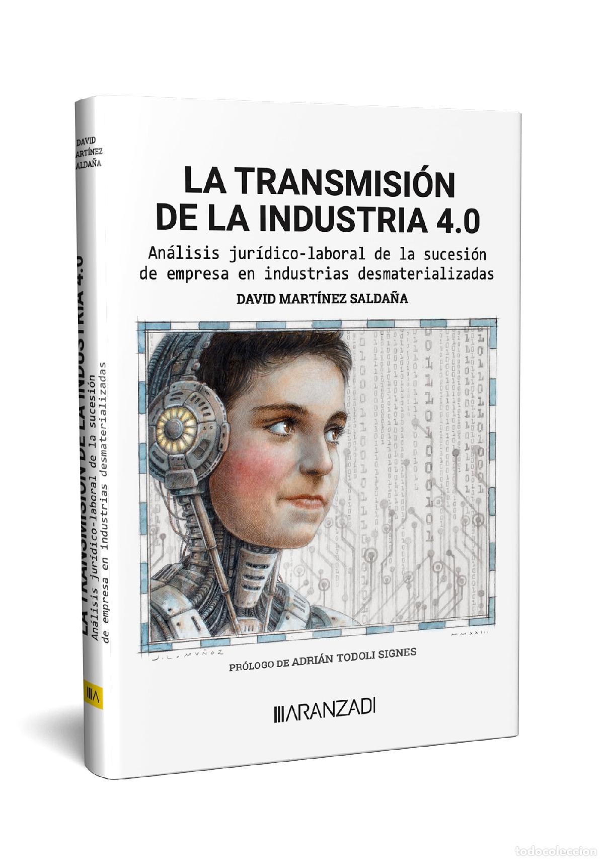 Libros: LA TRANSMISI&Oacute;N DE LA INDUSTRIA 4.0 AN&Aacute;LISIS JUR&Iacute;DICO-LABORAL DE LA SUCESI&Oacute;N DE EMPRESA EN INDUSTRIAS