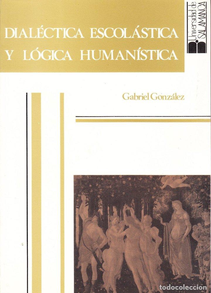 B&uuml;cher: DIALECTICA ESCOLASTICA Y LOGICA HUMANISTICA DE LA EDAD MEDI - GONZALEZ GONZALEZ, GABRIEL