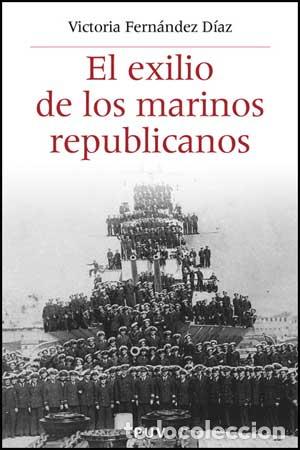 B&uuml;cher: EL EXILIO DE LOS MARINOS REPUBLICANOS - Fern&aacute;ndez D&iacute;az, Victoria