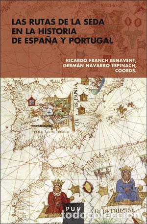 B&uuml;cher: LAS RUTAS DE LA SEDA EN LA HISTORIA DE ESPA&Ntilde;A Y PORTUGAL - Historia general y del mundo