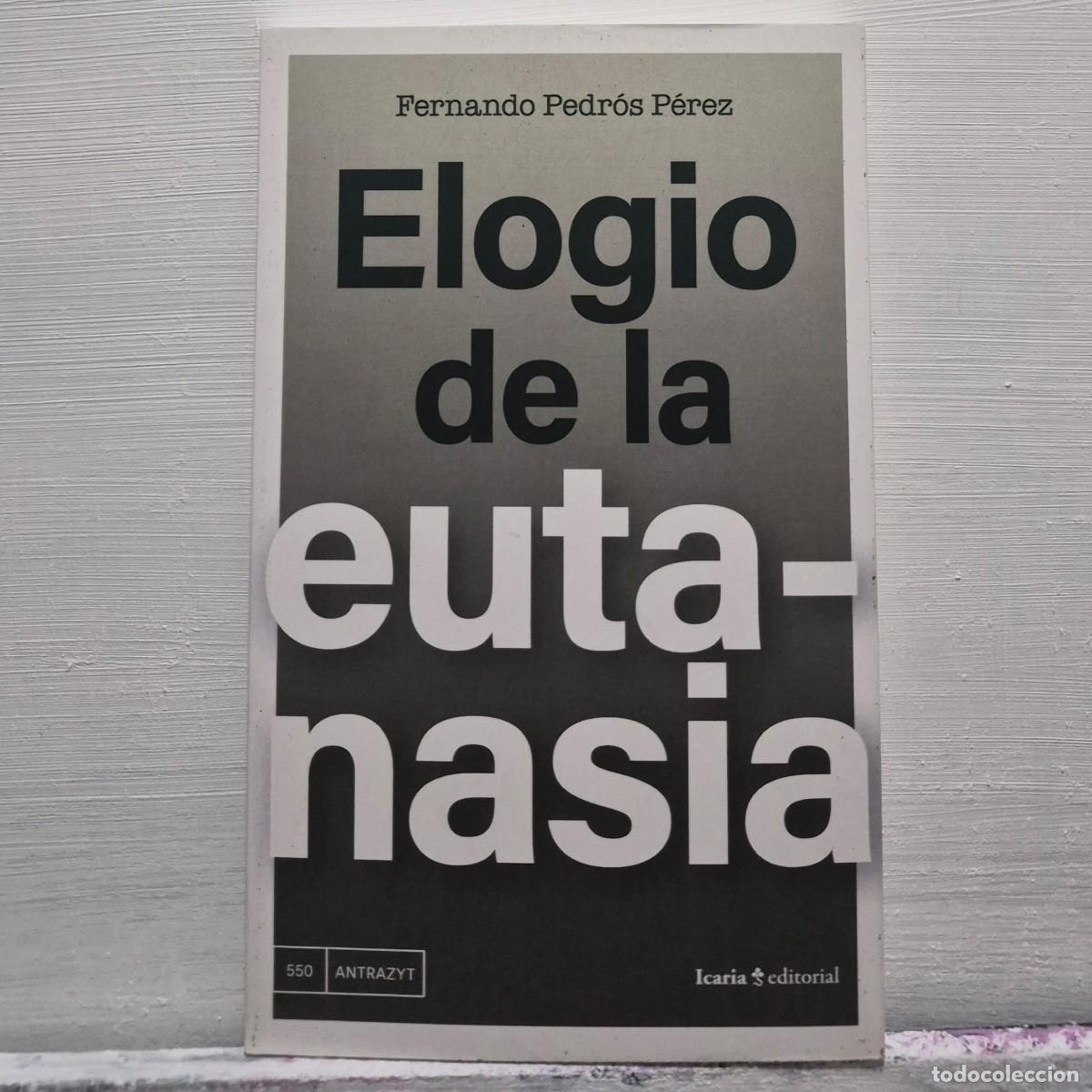 Libros: ELOGIO DE LA EUTANASIA - FERNANDO PEDR&Oacute;S P&Eacute;REZ (1a EDICI&Oacute;N)