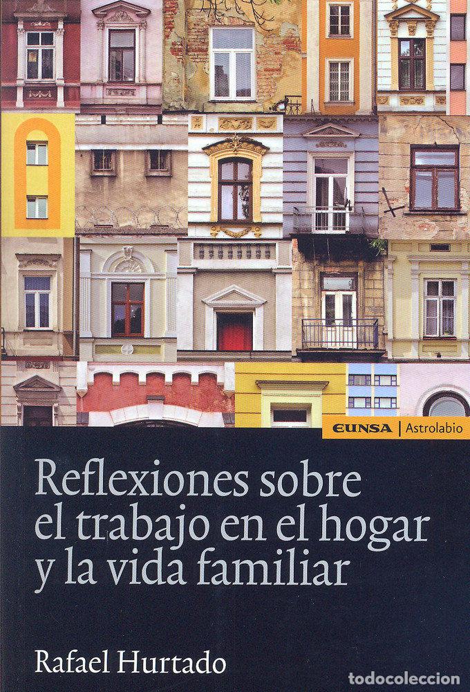 Libri: REFLEXIONES SOBRE EL TRABAJO EN EL HOGAR VIDA FAMILAR - HURTADO, RAFAEL