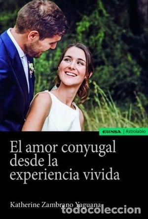 Libros: AMOR CONYUGAL DESDE LA EXPERIENCIA VIVIDA, EL - KATHERINE ZAMBRANO YAGUANA