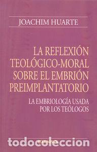Libros: REFLEXION TEOLOGICO MORAL SOBRE EL EMBRION PREIMPLANTATORIO - HUARTE, JOACHIM
