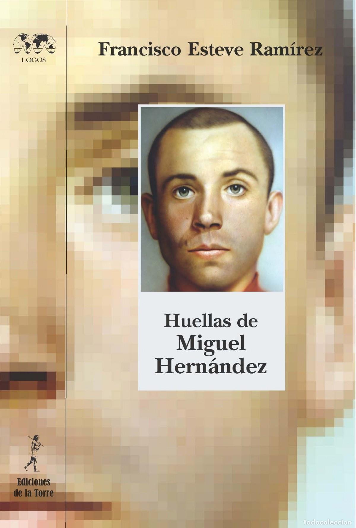 Libros: HUELLAS DE MIGUEL HERNANDEZ - Esteve Ramirez, Francisco