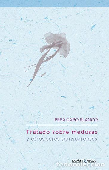 Livros: TRATADO SOBRE MEDUSAS Y OTROS SERES TRANSPARENTES - CARO BLANCO, PEPA